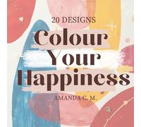 Color Your Happiness Vol. 1: 20 UNIQLE DESIGNS For POSITIVE VIBES | STRESS RELIEF