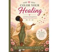 Color Your Healing: A Christian Coloring Book for Letting Go, Peace & Restoration