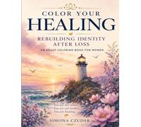 Color Your Healing: Rebuilding Identity After Sudden Loss (Color Your Healing for Women)