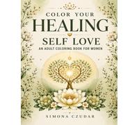 Color Your Healing: Self Love: An Adult Coloring Book for Women with Healing Affirmations, Reflections & Journal Prompts (Color Your Healing for Women)