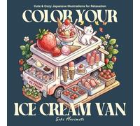 Color Your Ice Cream Van: Coloring Book for Adults and Teens with Cute and Cozy Japanese Illustrations for Relaxation