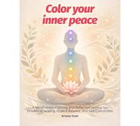 Color Your Inner Peace: A Mindfulness Coloring and Reflection Journal for Emotional Healing, Chakra Balance, and Self-Connection