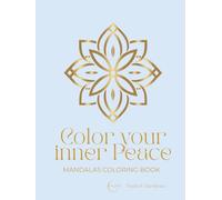 COLOR YOUR INNER PEACE. MANDALAS COLORING BOOK: 25 Designs for Calm, Focus and Well-being