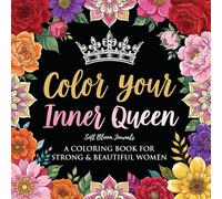 Color Your Inner Queen: A Coloring Book for Strong & Beautiful Women (Relaxing Coloring Books for Women)
