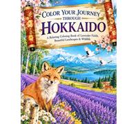 Color Your Journey Through Hokkaido: A Relaxing Coloring Book of Lavender Fields, Beautiful Landscapes & Wildlife