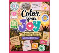Color Your Joy: An Inspirational Quotes & Positive Sayings Coloring Book