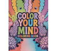 Color Your Mind: A Psychedelic World of Magic, Mushrooms, and Surreal Escapes: 50 Trippy & Groovy Coloring Pages with Mushrooms, Aliens, and Optical Illusions