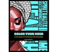 Color Your Mind: Afro Abstract Art & Affirmations Adult Coloring Book (The Affirmation Experience)