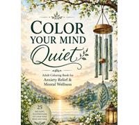 Color Your Mind Quiet: Adult Coloring Book for Anxiety Relief & Mental Wellness