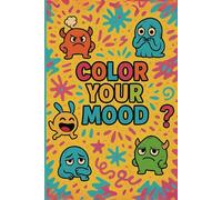 Color Your Mood: A creative journey through emotions (Paint your chaos)