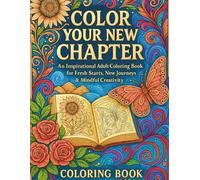 Color Your New Chapter: An Affirmations Coloring Book: An Inspirational Adult Coloring Book for Fresh Starts, New Journeys & Mindful Creativity