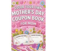 Color Your Own Mother's Day Coupon Book for Mom: Mother’s Day Coupon Book for Mom | Kids Coloring Art Activity Gift with Personalized Coupons for Mom ... act on every page, 6 x 9 inches, 81 pages