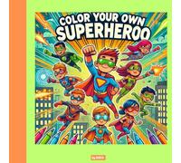 Color your own superheroo!: Coloring book for kids aged 4-13+