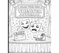 Color Your Own Theater Journal: Fun Coloring Cover Notebook for Theater Kids, Drama Students, Actors & Creative Performers