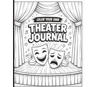 Color Your Own Theater Journal: Fun Coloring Cover Notebook for Theater Kids, Drama Students, Actors & Creative Performers