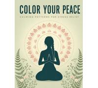 Color Your Peace: Coloring Book with 30 Large Print Patterns and Calming Quotes for Stress Relief and Relaxation