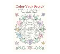 Color Your Power: 30 Affirmations to Brighten Your Mind & Mood