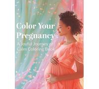 Color Your Pregnancy: A Joyful Journey of Calm Coloring Book