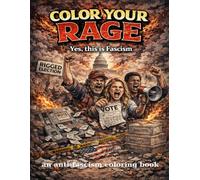 Color Your Rage: Yes, This Is Fascism: An anti-fascism coloring book (The Broken System Coloring Series)