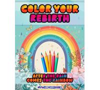 COLOR YOUR REBIRTH: A Calming Adult Coloring Book for Stress Relief, Mindfulness, Anxiety Relief, Emotional Healing, and Positive Energy Designs.