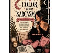 Color Your Sarcasm Volume 2: An Adult Coloring Book for Overthinkers: Snarky Boho Designs for Stress Relief and Boundary Setting