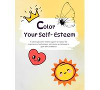 Color Your Self- Esteem: A coloring book for children ages 4 to 8 about the importance of self-esteem, with stories and phrases to grow with confidence