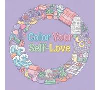 Color Your Self-Love: A Journey to Calm & Confidence: Relax, Reduce Stress, and Boost Self-Love with 60 Inspiring Adult Coloring Pages for Mindfulness and Inner Calm