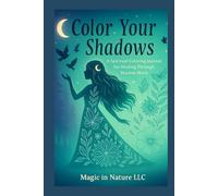 Color Your Shadows: A Coloring guide Through Shadow Work