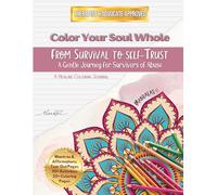 Color Your Soul Whole: From Survival to Self-Trust: Mandalas