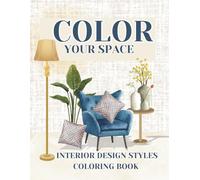 COLOR YOUR SPACE: INTERIOR DESIGN STYLES COLORING BOOK