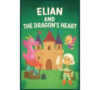 Color Your Story - Elian and the Dragon's Heart: Color, Imagine and Tell a Magical Story