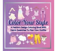 Color Your Style: A Fashion Design Coloring Book With Fabric Swatches To Plan Your Outfits (The Creative Soul Style Series)