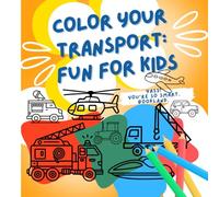 COLOR YOUR TRANSPORT: FUN FOR KIDS: Easy Vehicles Coloring Pages for Kids Ages 2-8 - Cars, Trucks, Tractors, Helicopters and More