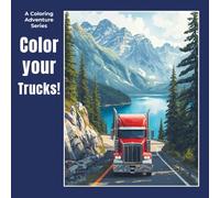 Color your Trucks: The Power of the Road for Adults and Teens (A Color Adventure Series)