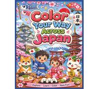 Color Your Way Across Japan: Cute Kawaii Landmarks, Animals, Foods, and Festivals of Japan (Color Your Way Across the World)