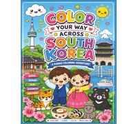 Color Your Way Across South Korea: A Kawaii Coloring Adventure Through Cities, Landmarks, Festivals, Food, Animals, and Culture (Color Your Way Across the World)