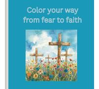 Color your way from fear to faith: A Faith-Filled Christian Coloring Journey for Girls Ages 8-13