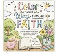 Color Your Way Through Faith Coloring Book: A 30-Day Christian Coloring Devotional with Bible Verses, Prayer, Reflection & Scripture for Women