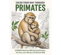 Color Your Way Through Primates: A Wildlife Adventure With Amazing Primates, Fun Facts, and a Mission to Protect the Wild