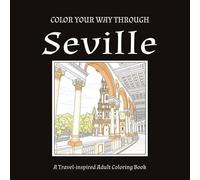 Color your way through SEVILLE: A Travel-inspired Adult Coloring Book