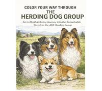 Color Your Way Through The Herding Dog Group: An In-Depth Coloring Journey into the Remarkable Breeds in the AKC Herding Group