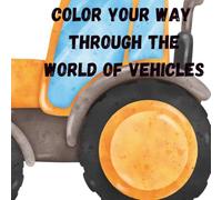 Color Your Way Through the world of Vehicles: From Fire Trucks to Airplanes-A Creative Coloring Journey for Kids