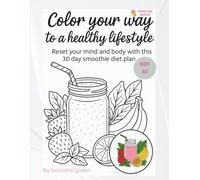 Color your way to a healthy lifestyle: Reset your mind and body with this 30 day smoothie diet plan