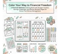 Color Your Way to Financial Freedom: A Financial Wellness Coloring Book with Budget Trackers, Savings Challenges, and Money Mindset Pages for Stress-Free Money Management