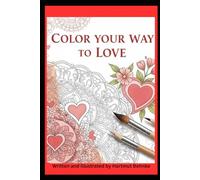 Color Your Way to Love: Discover the Art of Connection and Inner Peace