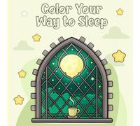 Color Your Way to Sleep: A Gentle Adult Coloring Book to Relax Your Mind, Ease Nighttime Thoughts, and Drift Into Rest