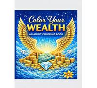 Color Your Wealth: 50 Powerful Money Mantras to Rewire Your Mind for Abundance, Success, and Financial Freedom