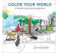 Color Your World: A Coloring Book of Simple Joys and Everyday Wonders