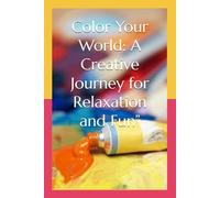 Color Your World: A Creative Journey for Relaxation and Fun”: Perfect for All Ages - A Stress-Relieving Coloring Book to Spark Creativity and Calm the Mind”