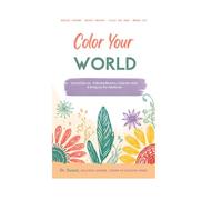 Color Your World A Joyful Coloring Book for Adults 60 & Beyond.: 10 Large-Print Coloring Pages with Stories, Tips & Gentle Mindfulness